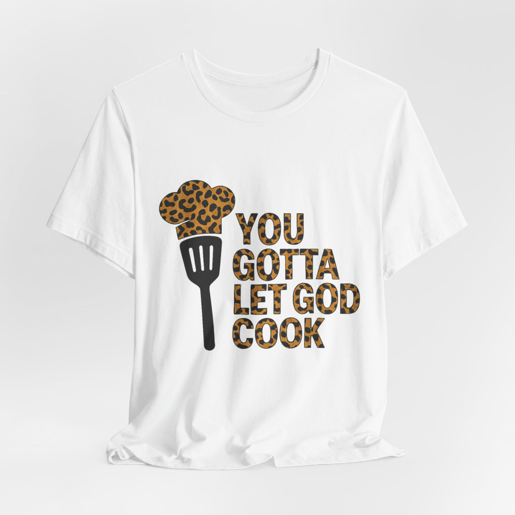 You Gotta Let God Cook Leopard T-Shirt