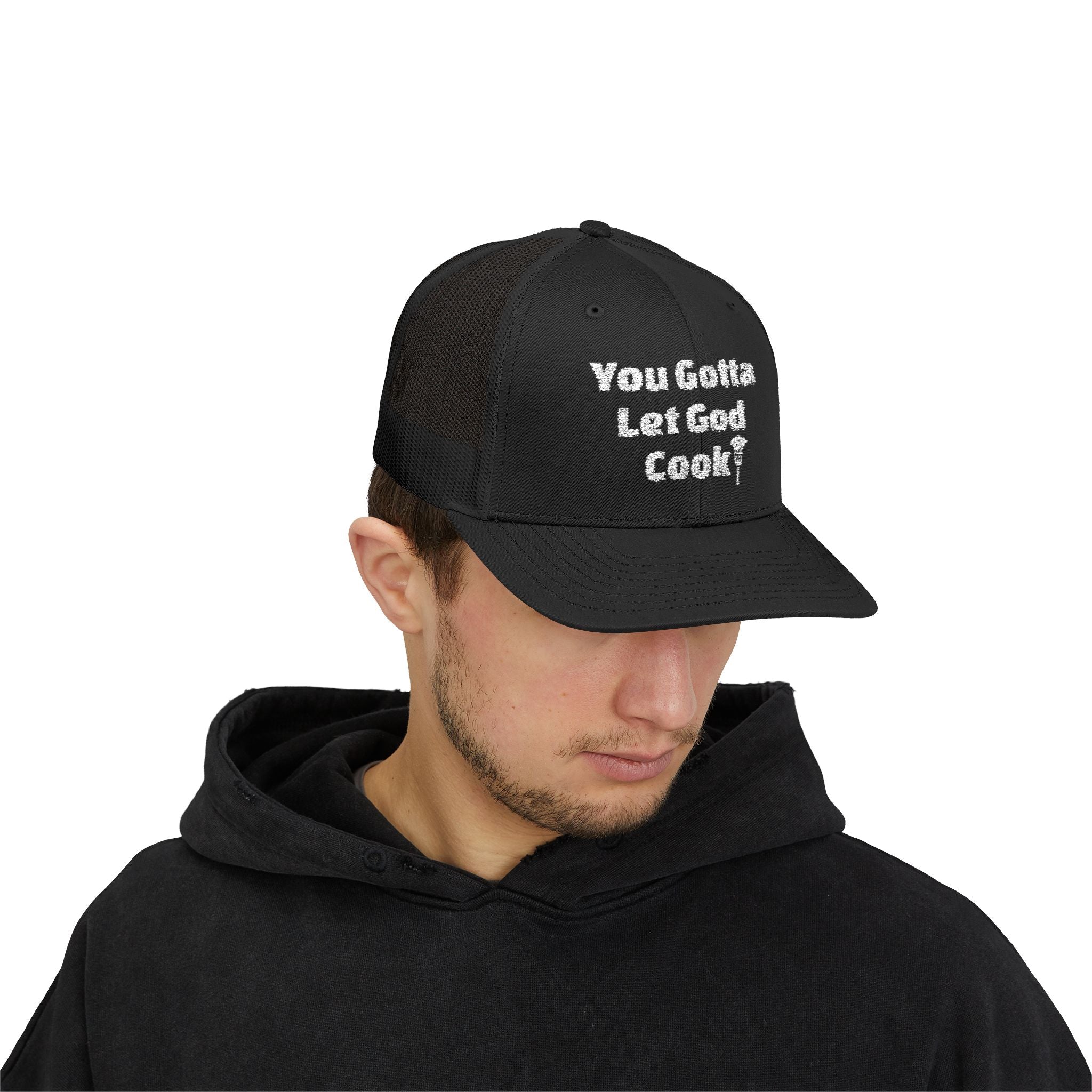 You Gotta Let God Cook Trucker Hat