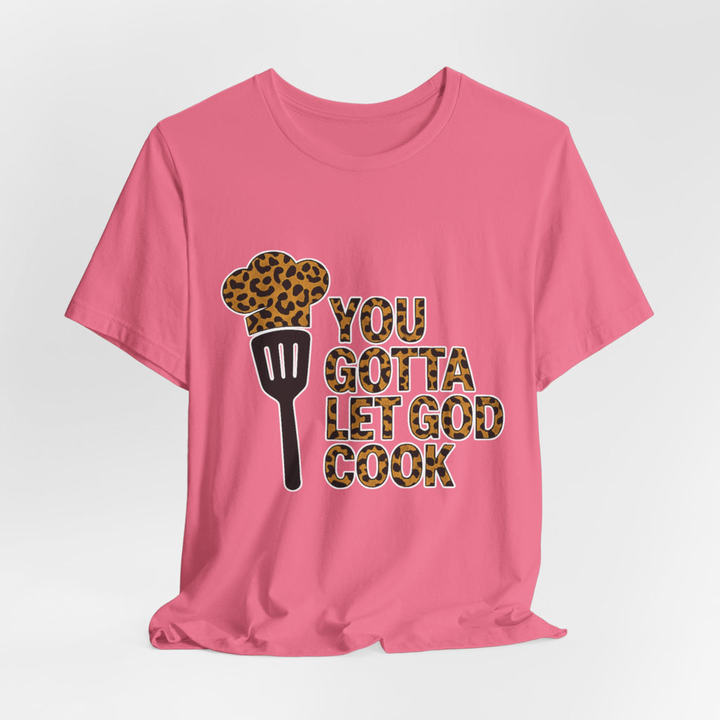 You Gotta Let God Cook Leopard T-Shirt