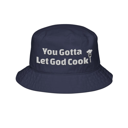 You Gotta Let God Cook Bucket Hat — Embroidered Faith Statement Cap