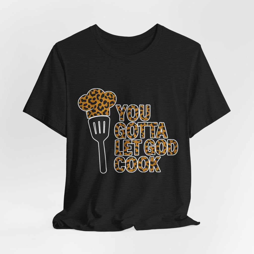 You Gotta Let God Cook Leopard T-Shirt
