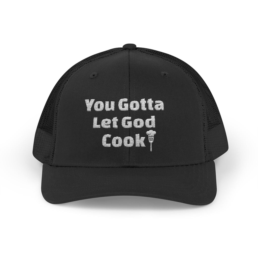 You Gotta Let God Cook Trucker Hat