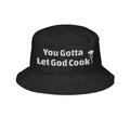 You Gotta Let God Cook Bucket Hat — Embroidered Faith Statement Cap