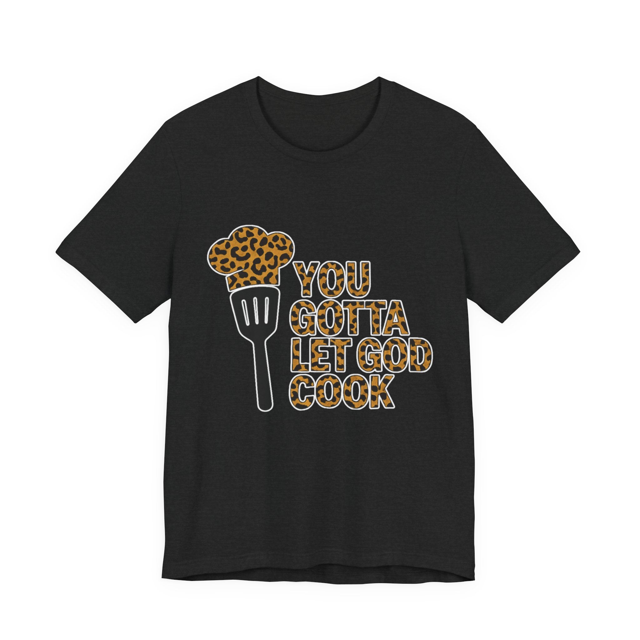 You Gotta Let God Cook Leopard T-Shirt