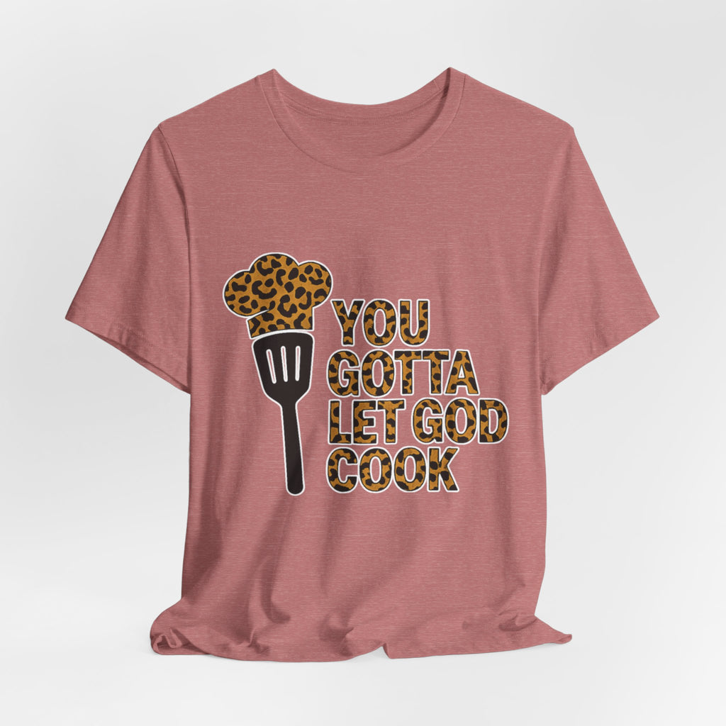 You Gotta Let God Cook Leopard T-Shirt
