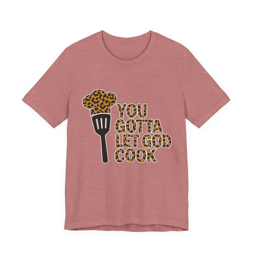 You Gotta Let God Cook Leopard T-Shirt